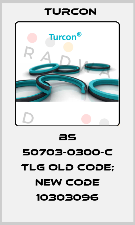 BS 50703-0300-C TLG old code; new code 10303096 Turcon