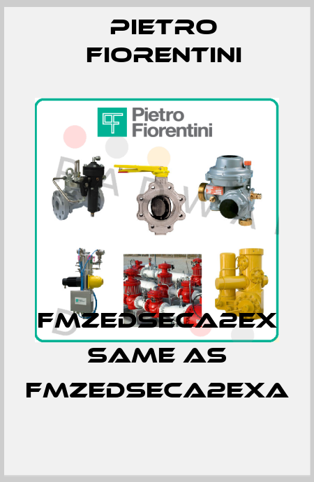 FMZEDSECA2EX same as FMZEDSECA2EXA Pietro Fiorentini