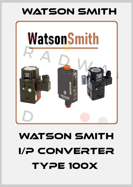 WATSON SMITH I/P CONVERTER TYPE 100X  Watson Smith