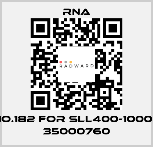 NO.182 for SLL400-1000 / 35000760 RNA