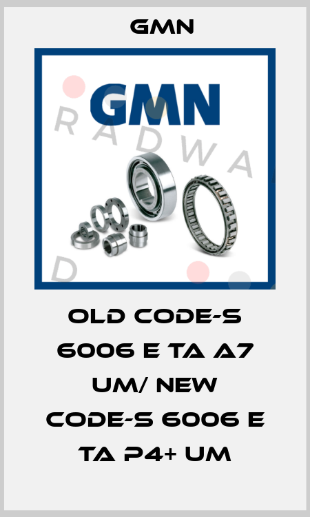 old code-S 6006 E TA A7 UM/ new code-S 6006 E TA P4+ UM Gmn