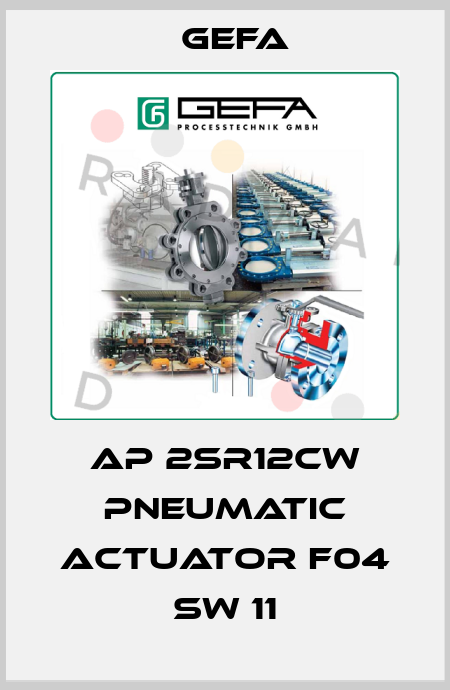 AP 2SR12CW pneumatic actuator F04 SW 11 Gefa