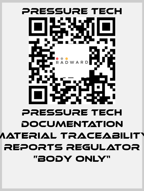 Pressure Tech Documentation Material Traceability Reports Regulator ”Body Only“ Pressure Tech