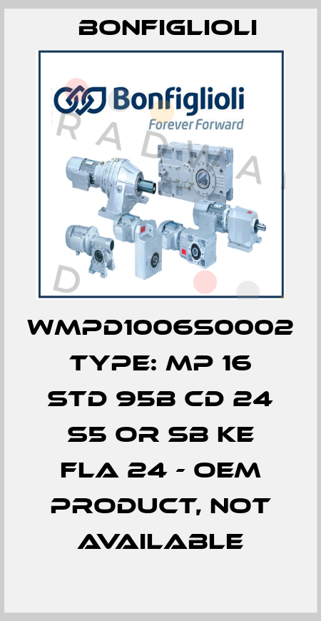 WMPD1006S0002 TYPE: MP 16 STD 95B CD 24 S5 OR SB KE FLA 24 - OEM PRODUCT, NOT AVAILABLE Bonfiglioli