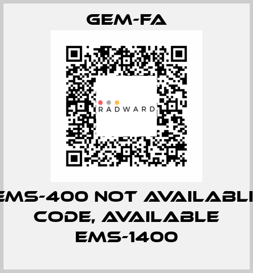 EMS-400 not available code, available EMS-1400 Gem-Fa