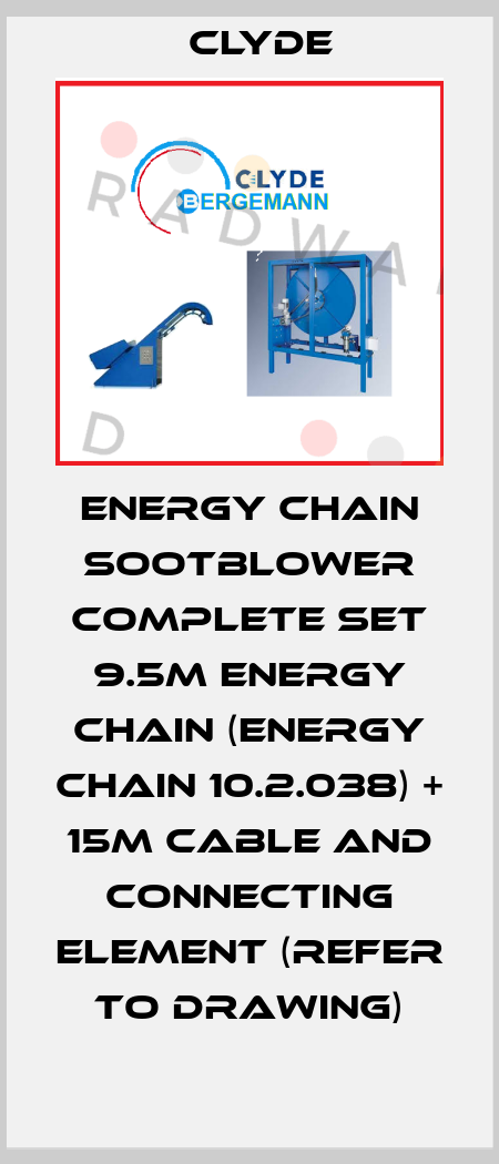 Energy Chain Sootblower Complete Set 9.5m Energy Chain (Energy chain 10.2.038) + 15m Cable and Connecting Element (Refer to drawing) Clyde