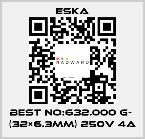 Best No:632.000 G-  (32×6.3mm) 250V 4A Eska