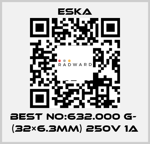 Best No:632.000 G-  (32×6.3mm) 250V 1A Eska