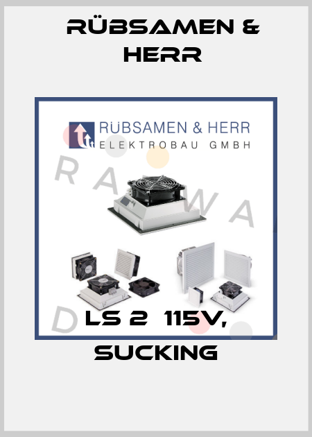 LS 2  115v, sucking Rübsamen & Herr