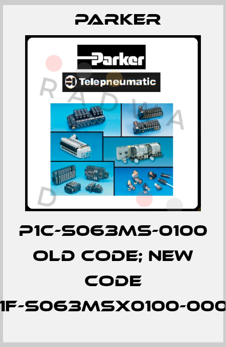 P1C-S063MS-0100 old code; new code P1F-S063MSX0100-0000 Parker