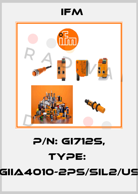 P/N: GI712S, Type:  GIIA4010-2PS/SIL2/US Ifm