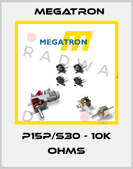 P15P/S30 - 10K OHMS Megatron