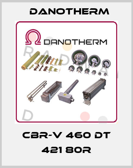 CBR-V 460 DT 421 80R Danotherm