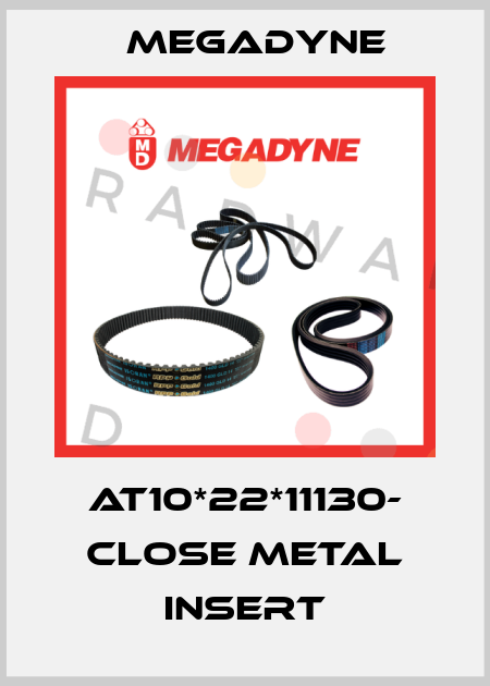 AT10*22*11130- CLOSE metal insert Megadyne