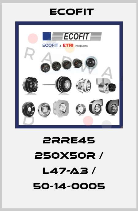 2RRE45 250x50R / L47-A3 / 50-14-0005 Ecofit