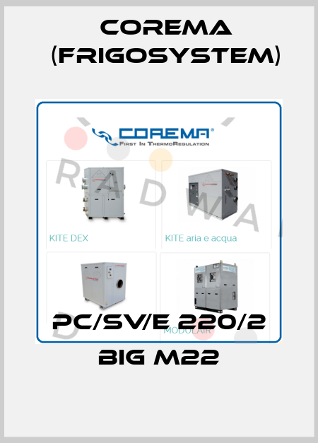 PC/SV/E 220/2 BIG M22 Corema (Frigosystem)