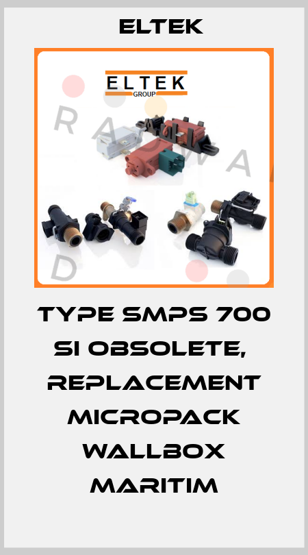 TYPE SMPS 700 SI OBSOLETE,  REPLACEMENT Micropack Wallbox maritim Eltek