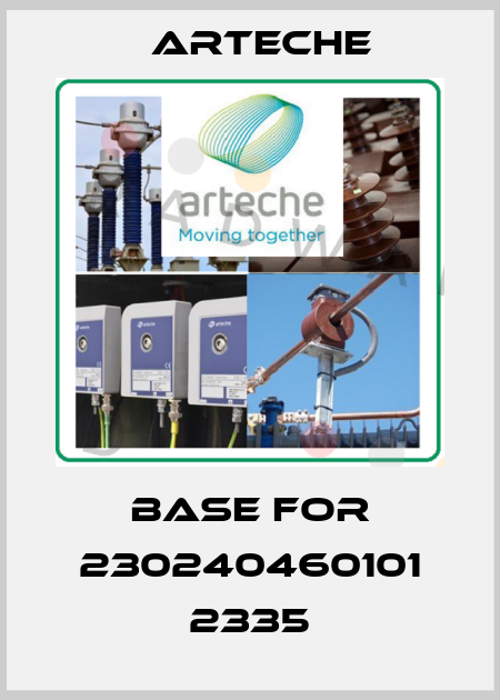 base for 230240460101 2335 Arteche