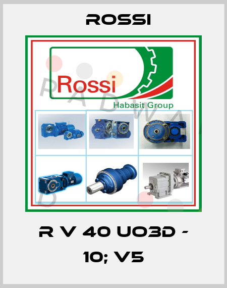 R V 40 UO3D - 10; V5 Rossi