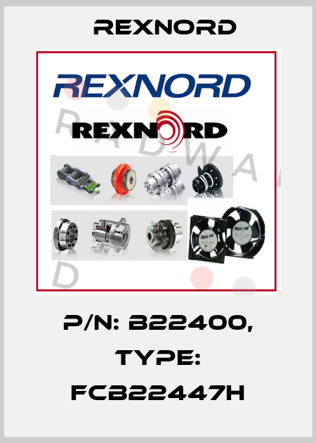 P/N: B22400, Type: FCB22447H Rexnord