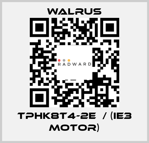 TPHK8T4-2E  / (IE3 MOTOR) Walrus