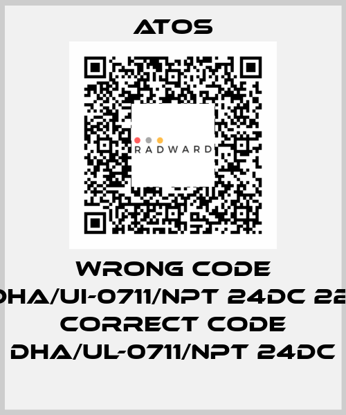 wrong code DHA/UI-0711/NPT 24DC 22, correct code DHA/UL-0711/NPT 24DC Atos