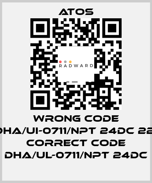 wrong code DHA/UI-0711/NPT 24DC 22, correct code DHA/UL-0711/NPT 24DC Atos