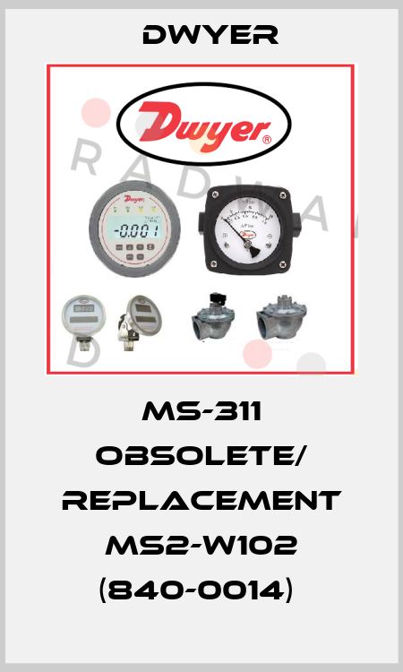 Ms-311 obsolete/ replacement MS2-W102 (840-0014)  Dwyer