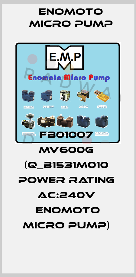 FB01007  MV600G  (Q_B1531M010  Power Rating  AC:240V  ENOMOTO MICRO PUMP)  Enomoto Micro Pump