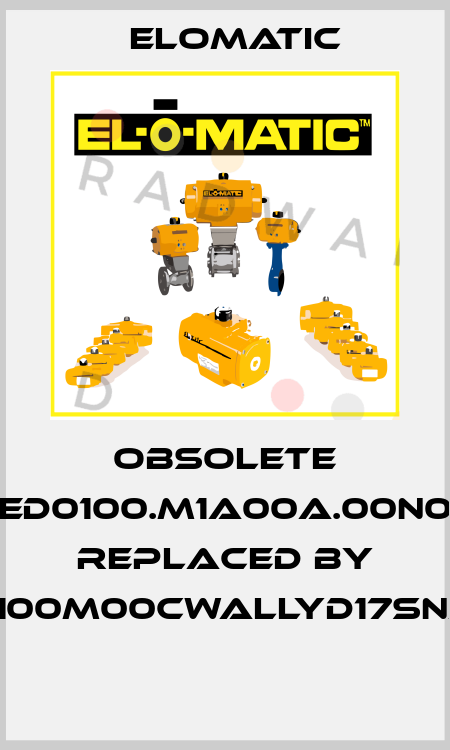 Obsolete ED0100.M1A00A.00N0 replaced by FD0100M00CWALLYD17SNA00  Elomatic