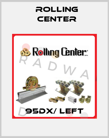 95DX/ Left Rolling Center