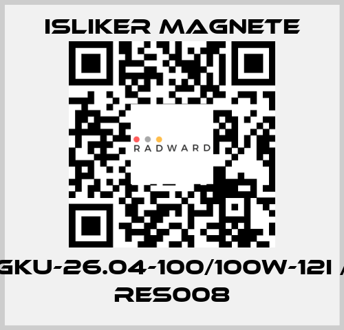 GKU-26.04-100/100W-12I / RES008 ISLIKER MAGNETE