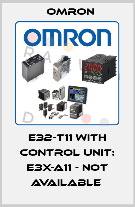 E32-T11 with control unit: E3X-A11 - not available  Omron