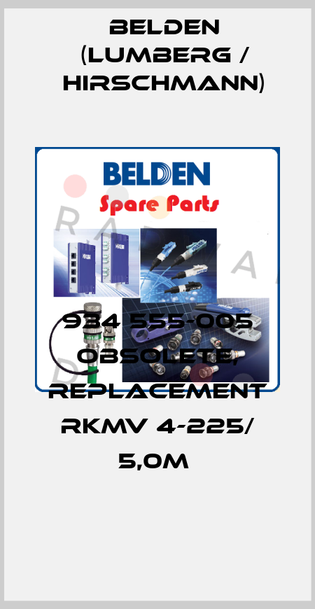 934 555-005 obsolete, replacement RKMV 4-225/ 5,0M  Belden (Lumberg / Hirschmann)