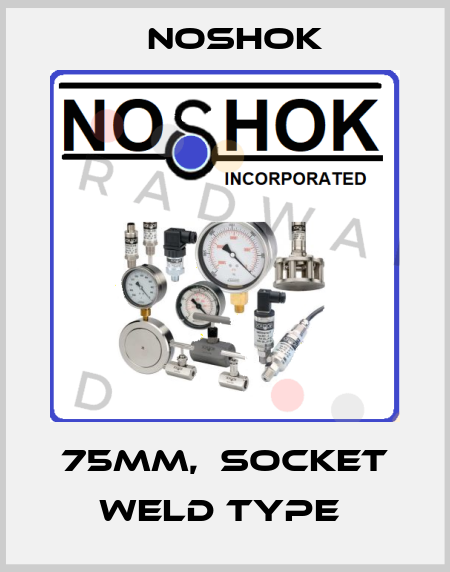 75mm,  Socket Weld Type  Noshok