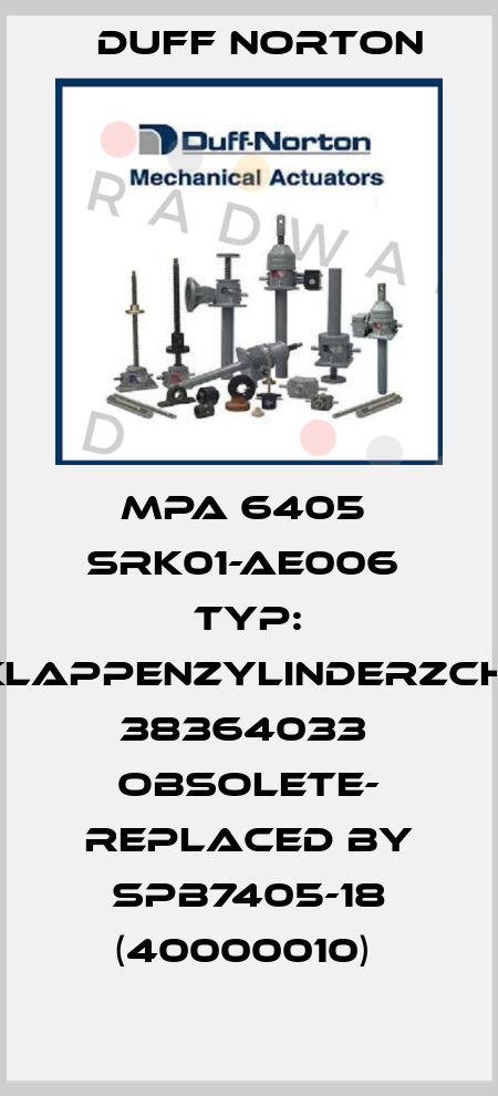 MPA 6405  SRK01-AE006  Typ: DachklappenzylinderZchg.-Nr.: 38364033  OBSOLETE- REPLACED BY SPB7405-18 (40000010)  Duff Norton