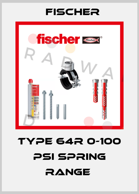 TYPE 64R 0-100 PSI SPRING RANGE  Fischer