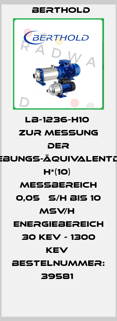 LB-1236-H10  zur Messung der Umgebungs-Äquivalentdosis H*(10)  Messbereich 0,05 μS/h bis 10 mSv/h  Energiebereich 30 keV - 1300 keV  Bestelnummer: 39581  Berthold