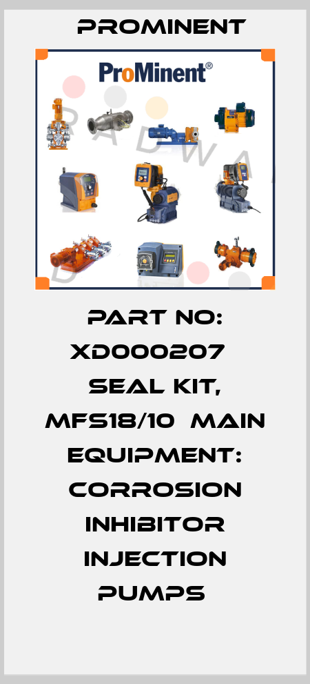 Part No: XD000207   Seal Kit, Mfs18/10  Main Equipment: Corrosion Inhibitor Injection Pumps  ProMinent