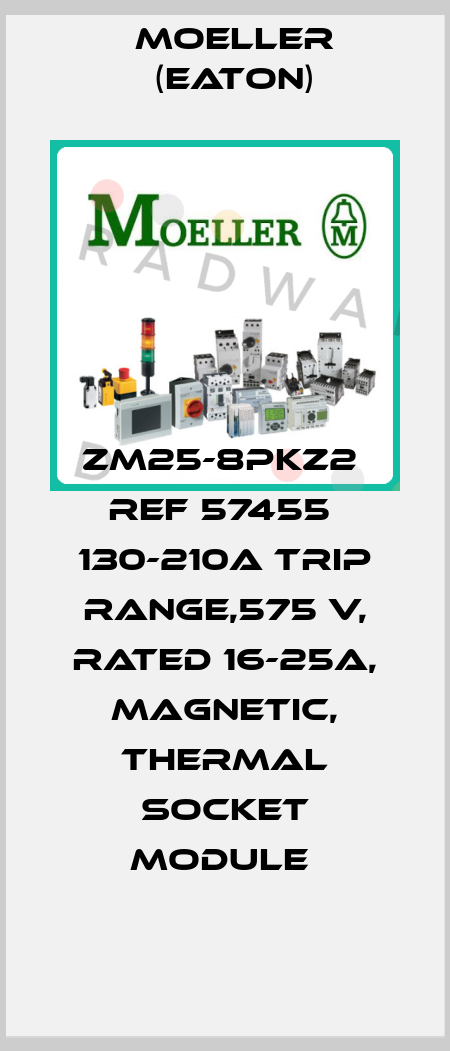 ZM25-8PKZ2  Ref 57455  130-210A trip range,575 V, rated 16-25A, magnetic, thermal socket module  Moeller (Eaton)