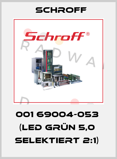 001 69004-053  (LED grün 5,0  Selektiert 2:1)  Schroff