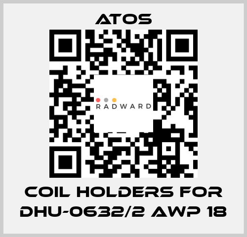 coil holders for DHU-0632/2 AWP 18 Atos
