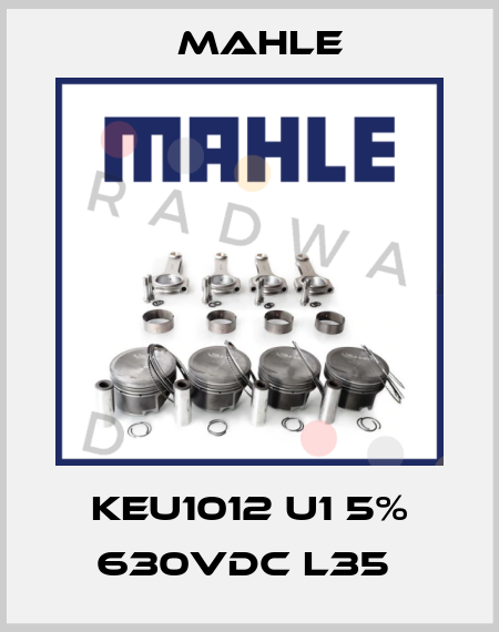 KEU1012 U1 5% 630VDC L35  MAHLE