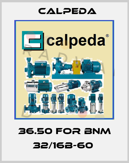36.50 FOR BNM 32/16B-60  Calpeda