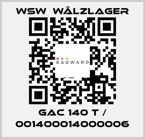 GAC 140 T / 001400014000006 WSW  Wälzlager