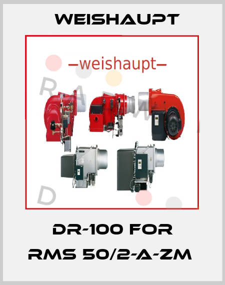 DR-100 FOR RMS 50/2-A-ZM  Weishaupt