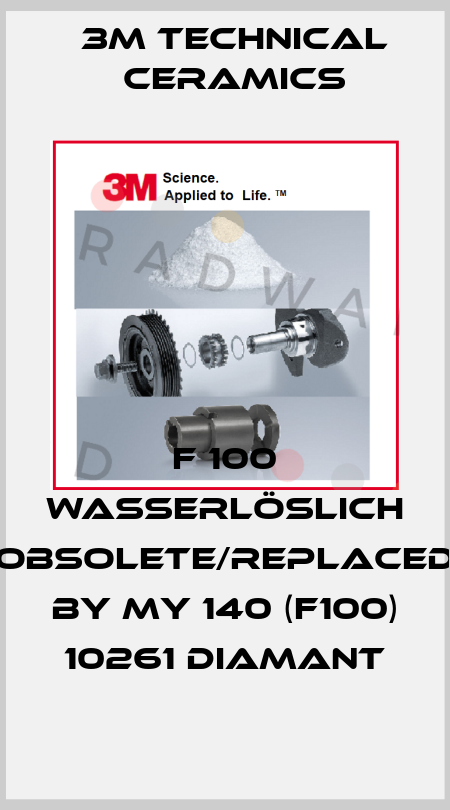 F 100 wasserlöslich obsolete/replaced by My 140 (F100) 10261 DIAMANT 3M Technical Ceramics
