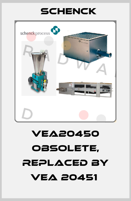 VEA20450 Obsolete, replaced by VEA 20451  Schenck