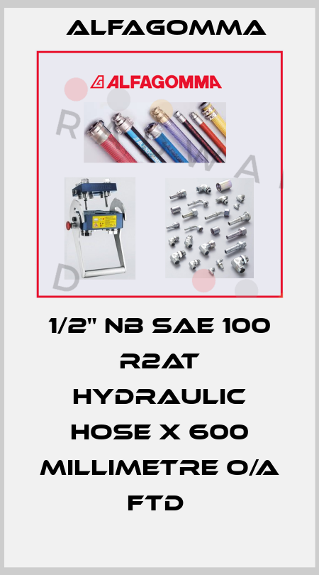 1/2" NB SAE 100 R2AT HYDRAULIC HOSE X 600 MILLIMETRE O/A FTD  Alfagomma