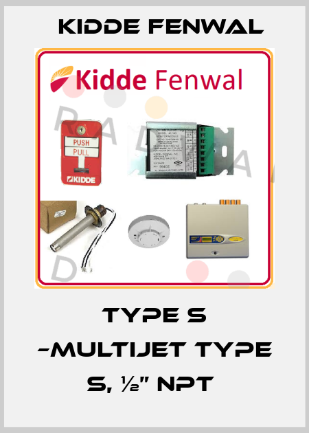 Type S –Multijet Type S, ½” NPT  Kidde Fenwal